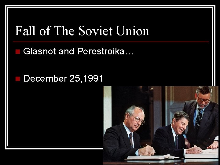 Fall of The Soviet Union n Glasnot and Perestroika… n December 25, 1991 Fall of The Soviet Union n Glasnot and Perestroika… n December 25, 1991