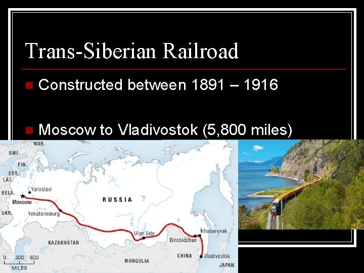 Trans-Siberian Railroad n Constructed between 1891 – 1916 n Moscow to Vladivostok (5, 800 Trans-Siberian Railroad n Constructed between 1891 – 1916 n Moscow to Vladivostok (5, 800