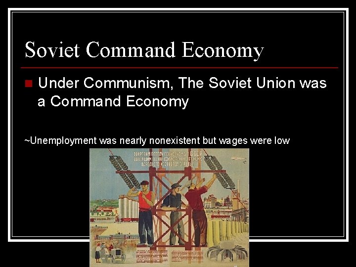 Soviet Command Economy n Under Communism, The Soviet Union was a Command Economy ~Unemployment Soviet Command Economy n Under Communism, The Soviet Union was a Command Economy ~Unemployment