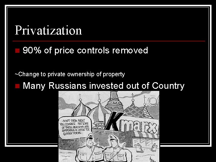 Privatization n 90% of price controls removed ~Change to private ownership of property n Privatization n 90% of price controls removed ~Change to private ownership of property n