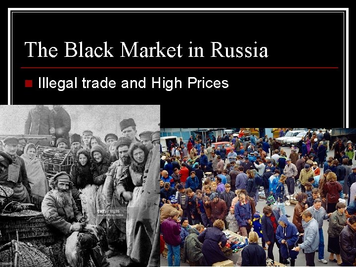 The Black Market in Russia n Illegal trade and High Prices The Black Market in Russia n Illegal trade and High Prices