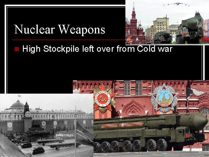 Nuclear Weapons n High Stockpile left over from Cold war Nuclear Weapons n High Stockpile left over from Cold war
