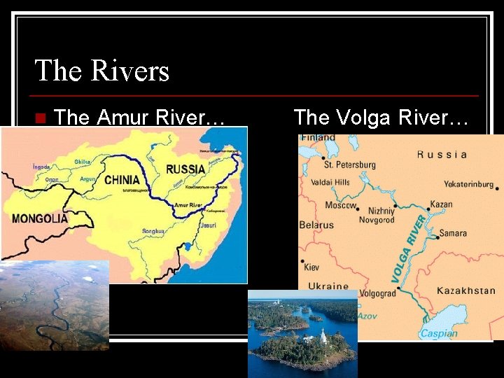 The Rivers n The Amur River… The Volga River… The Rivers n The Amur River… The Volga River…