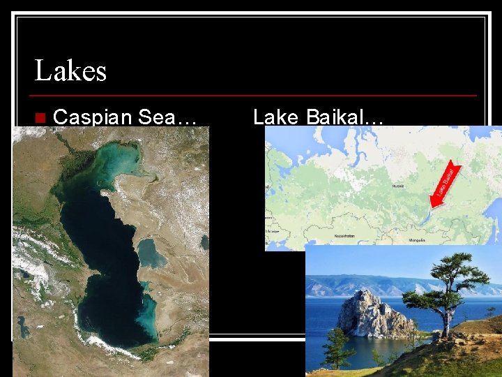 Lakes n Caspian Sea… Lake Baikal… Lakes n Caspian Sea… Lake Baikal…