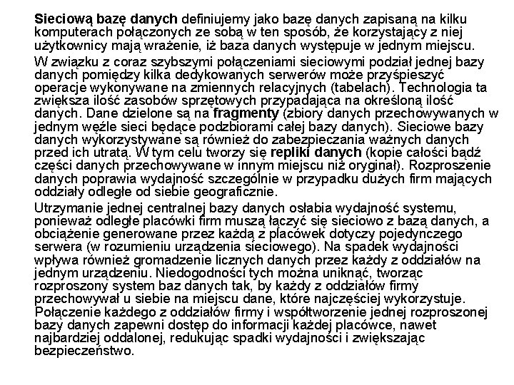 Sieciową bazę danych definiujemy jako bazę danych zapisaną na kilku komputerach połączonych ze sobą