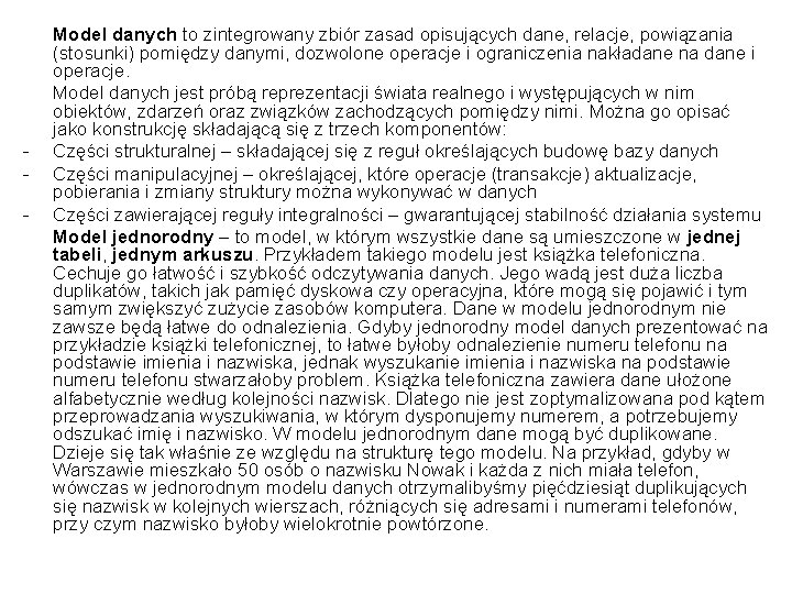 - Model danych to zintegrowany zbiór zasad opisujących dane, relacje, powiązania (stosunki) pomiędzy danymi,