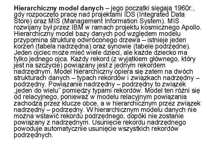 Hierarchiczny model danych – jego początki sięgają 1960 r. , gdy rozpoczęto pracę nad