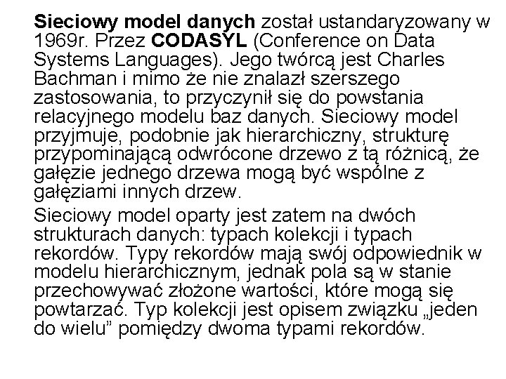 Sieciowy model danych został ustandaryzowany w 1969 r. Przez CODASYL (Conference on Data Systems
