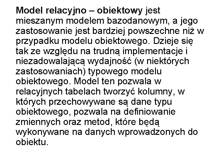 Model relacyjno – obiektowy jest mieszanym modelem bazodanowym, a jego zastosowanie jest bardziej powszechne