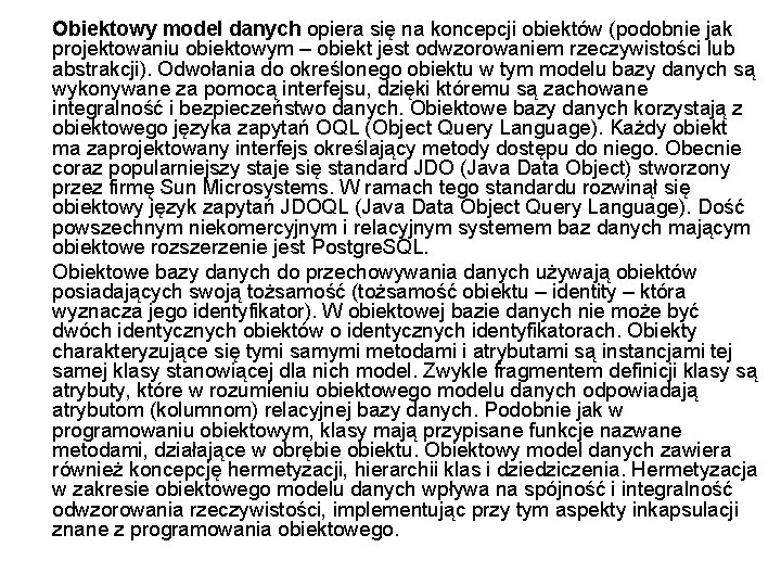 Obiektowy model danych opiera się na koncepcji obiektów (podobnie jak projektowaniu obiektowym – obiekt