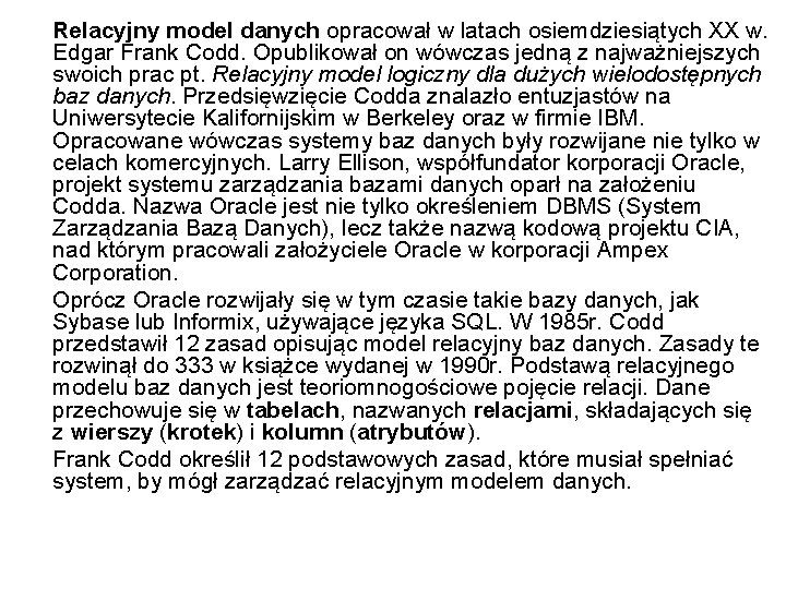 Relacyjny model danych opracował w latach osiemdziesiątych XX w. Edgar Frank Codd. Opublikował on