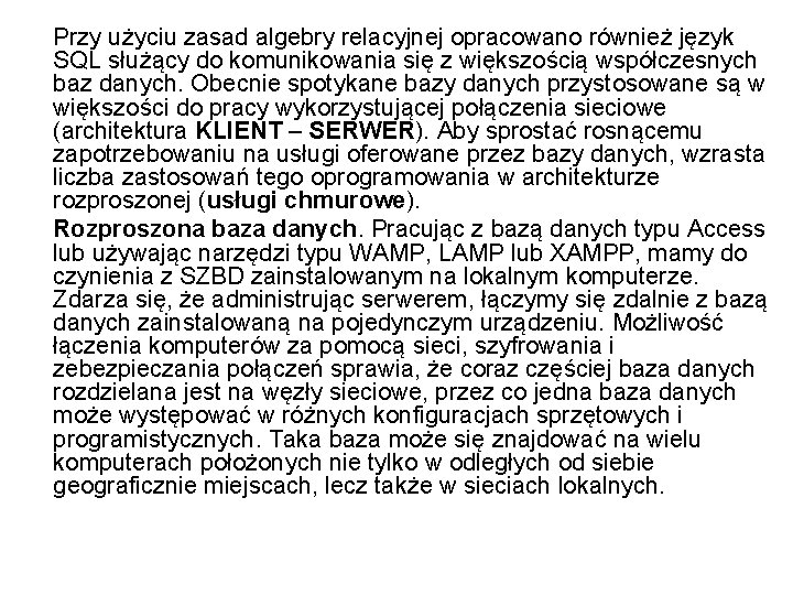 Przy użyciu zasad algebry relacyjnej opracowano również język SQL służący do komunikowania się z