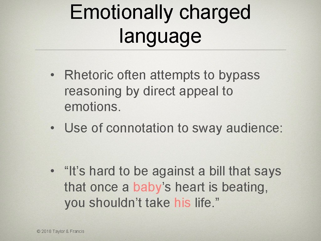 Emotionally charged language • Rhetoric often attempts to bypass reasoning by direct appeal to
