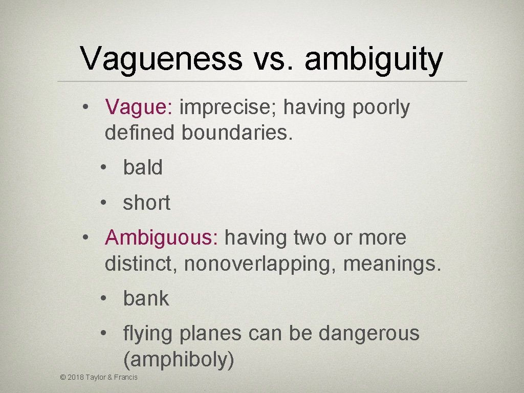 Vagueness vs. ambiguity • Vague: imprecise; having poorly defined boundaries. • bald • short
