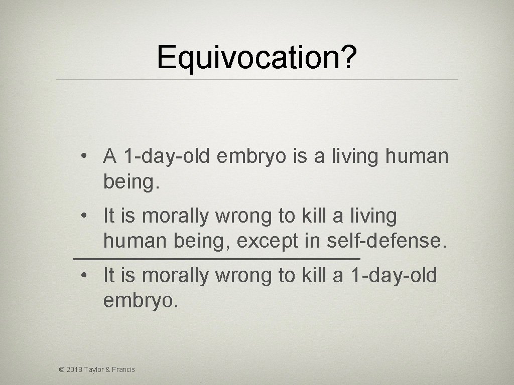 Equivocation? • A 1 -day-old embryo is a living human being. • It is