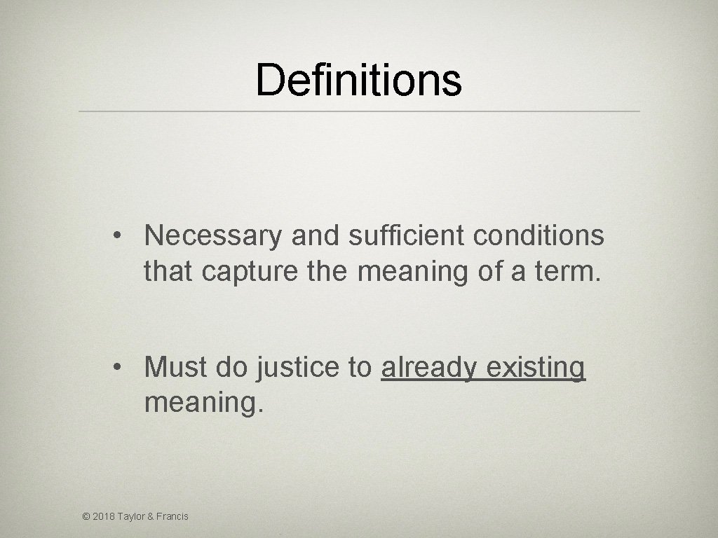 Definitions • Necessary and sufficient conditions that capture the meaning of a term. •