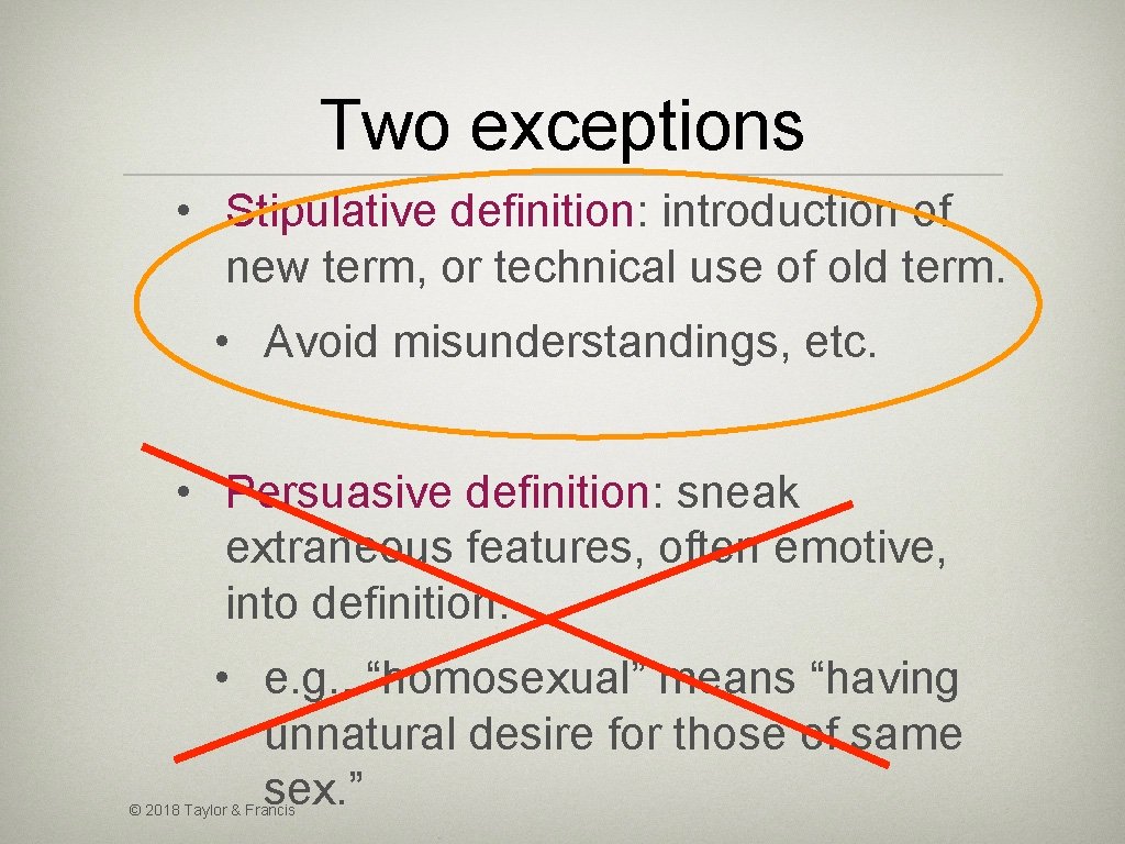 Two exceptions • Stipulative definition: introduction of new term, or technical use of old