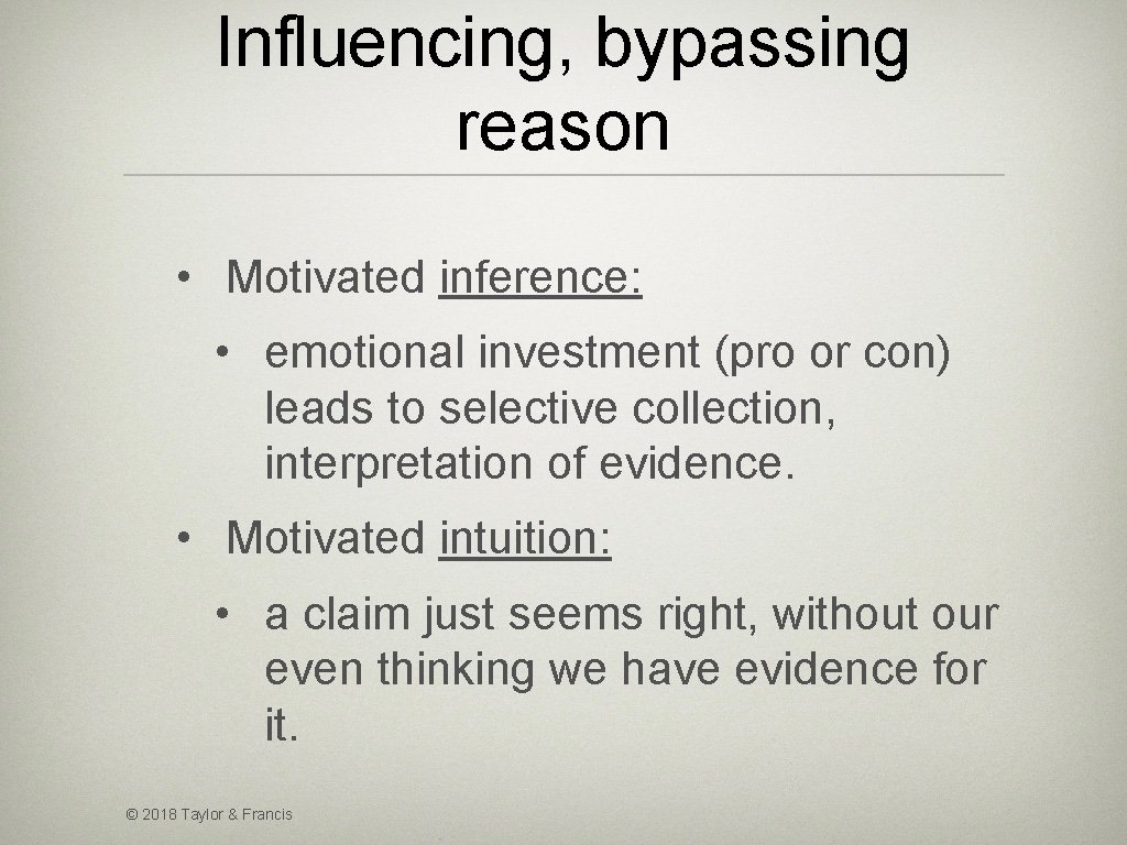Influencing, bypassing reason • Motivated inference: • emotional investment (pro or con) leads to