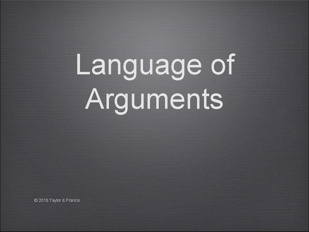 Language of Arguments © 2018 Taylor & Francis 