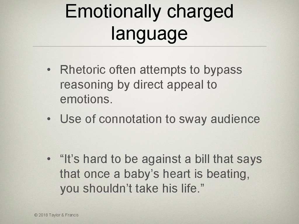 Emotionally charged language • Rhetoric often attempts to bypass reasoning by direct appeal to