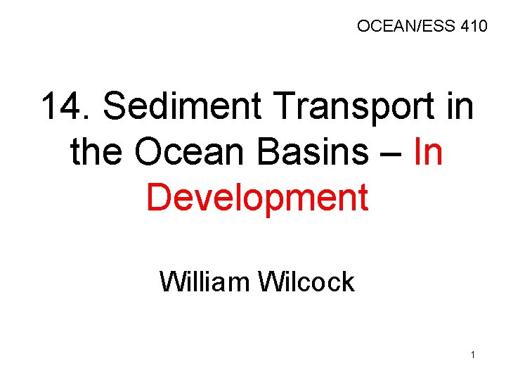 OCEAN/ESS 410 14. Sediment Transport in the Ocean Basins – In Development William Wilcock