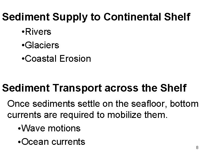Sediment Supply to Continental Shelf • Rivers • Glaciers • Coastal Erosion Sediment Transport
