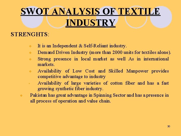 SWOT ANALYSIS OF TEXTILE INDUSTRY STRENGHTS: It is an Independent & Self-Reliant industry. v