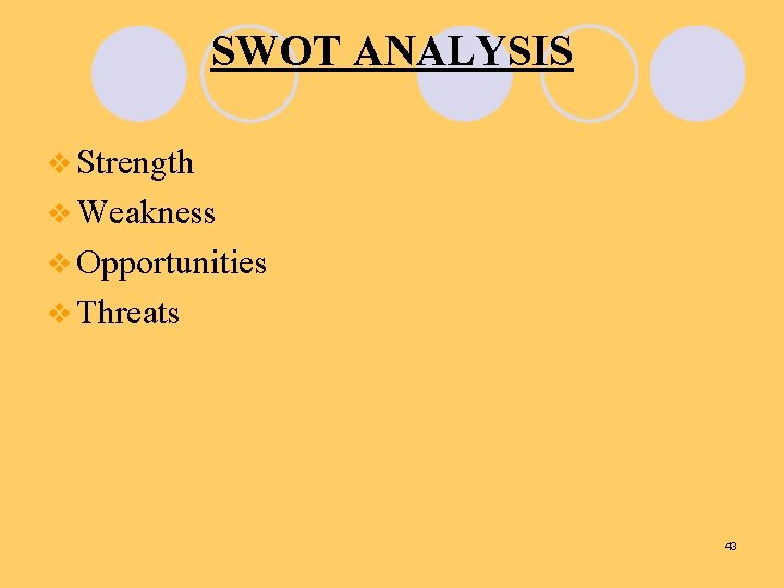 SWOT ANALYSIS v Strength v Weakness v Opportunities v Threats 43 