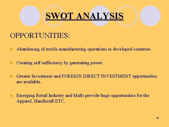 SWOT ANALYSIS OPPORTUNITIES: l Abandoning of textile manufacturing operations in developed countries. l Creating