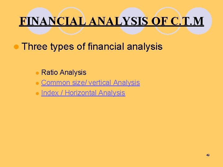 FINANCIAL ANALYSIS OF C. T. M l Three types of financial analysis Ratio Analysis