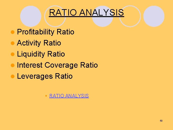 RATIO ANALYSIS l Profitability Ratio l Activity Ratio l Liquidity Ratio l Interest Coverage