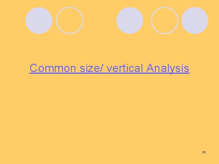 Common size/ vertical Analysis 51 