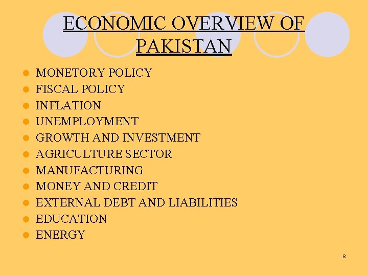 ECONOMIC OVERVIEW OF PAKISTAN l l l MONETORY POLICY FISCAL POLICY INFLATION UNEMPLOYMENT GROWTH