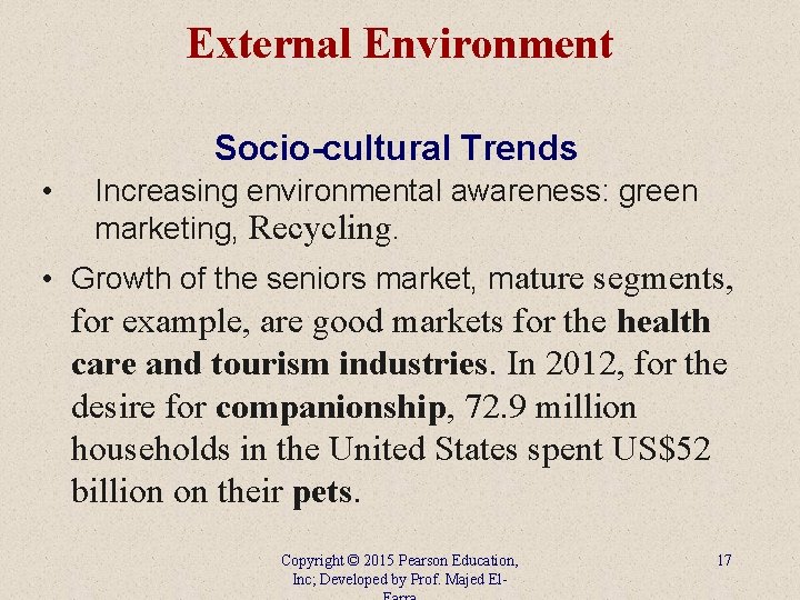 External Environment Socio-cultural Trends • Increasing environmental awareness: green marketing, Recycling. • Growth of