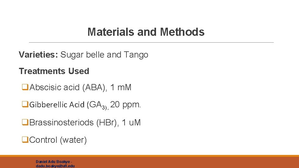 Materials and Methods Varieties: Sugar belle and Tango Treatments Used q. Abscisic acid (ABA),