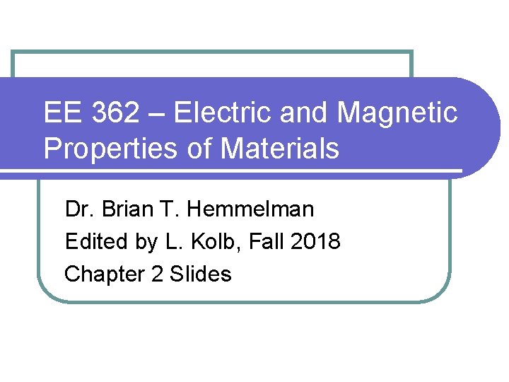 EE 362 Electric and Magnetic Properties of Materials