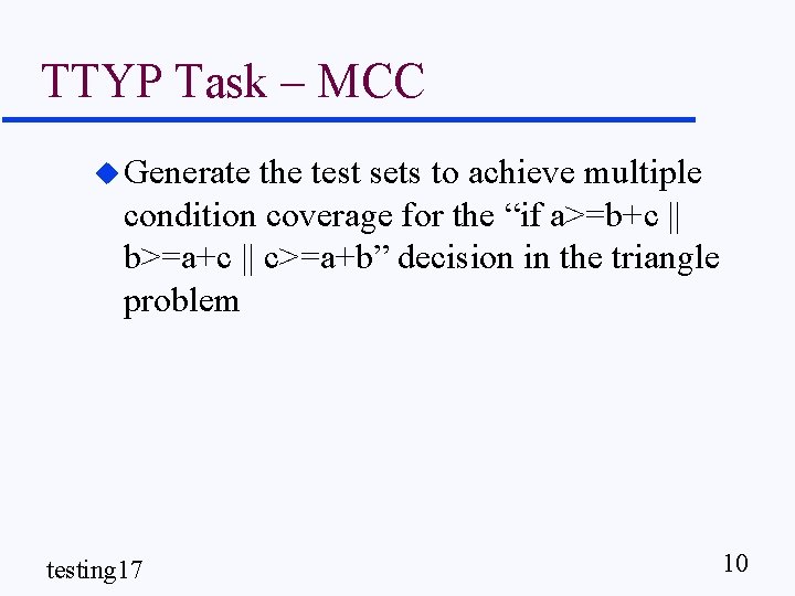 TTYP Task – MCC u Generate the test sets to achieve multiple condition coverage
