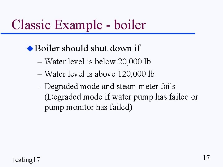 Classic Example - boiler u Boiler should shut down if – Water level is