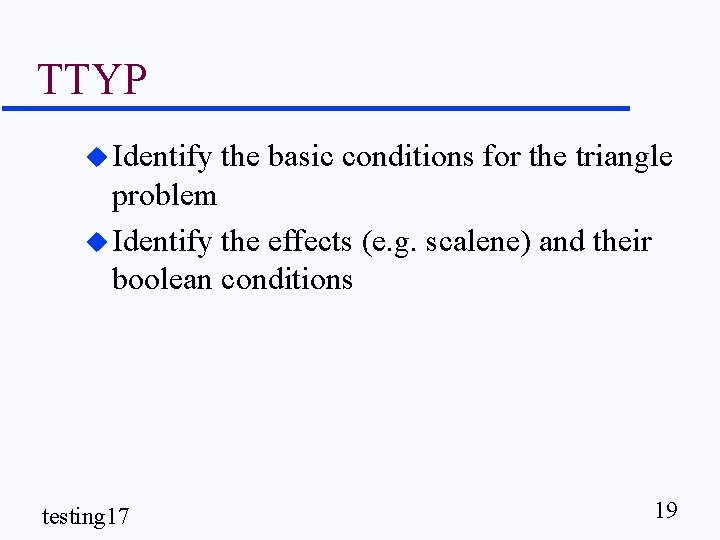 TTYP u Identify the basic conditions for the triangle problem u Identify the effects