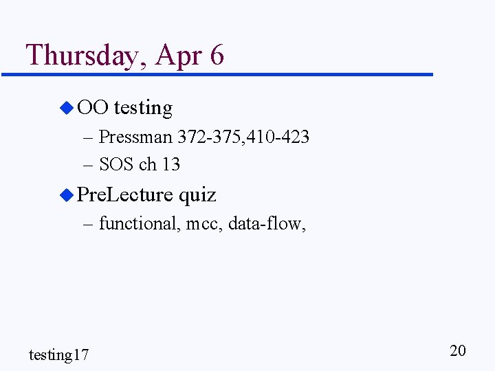 Thursday, Apr 6 u OO testing – Pressman 372 -375, 410 -423 – SOS