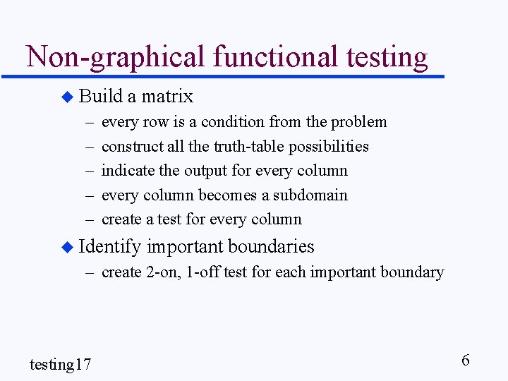 Non-graphical functional testing u Build – – – a matrix every row is a