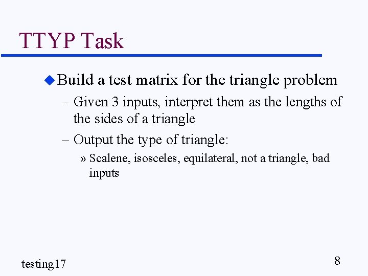 TTYP Task u Build a test matrix for the triangle problem – Given 3