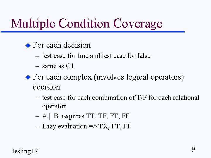 Multiple Condition Coverage u For each decision – test case for true and test