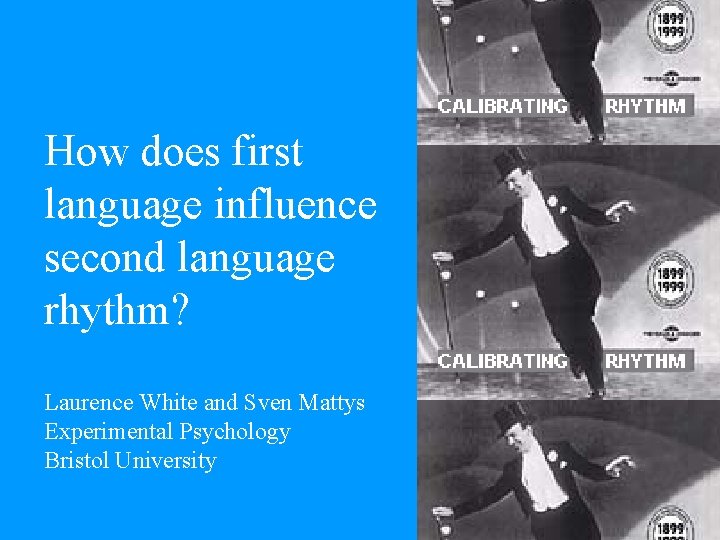 How does first language influence second language rhythm? Laurence White and Sven Mattys Experimental