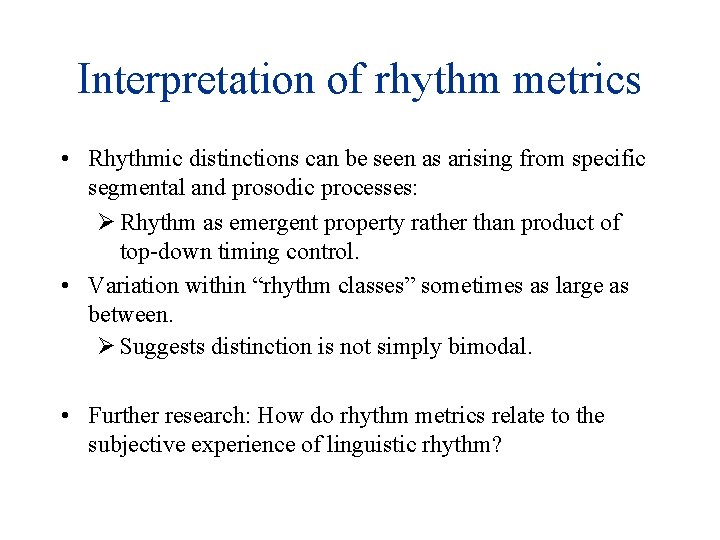 Interpretation of rhythm metrics • Rhythmic distinctions can be seen as arising from specific