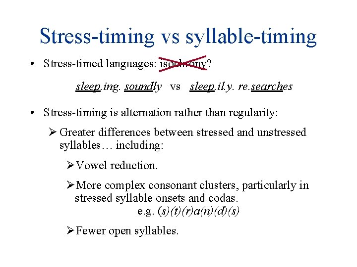 Stress-timing vs syllable-timing • Stress-timed languages: isochrony? sleep. ing. soundly vs sleep. il. y.