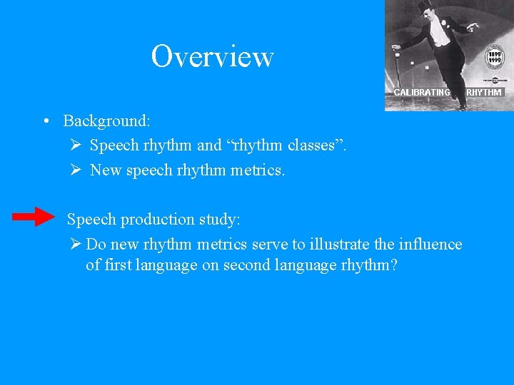 Overview • Background: Ø Speech rhythm and “rhythm classes”. Ø New speech rhythm metrics.