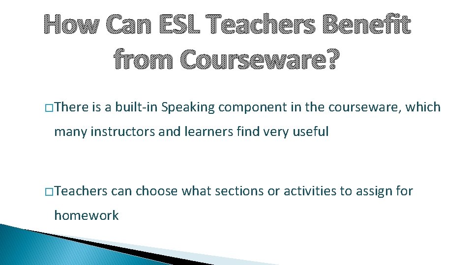 How Can ESL Teachers Benefit from Courseware? �There is a built-in Speaking component in