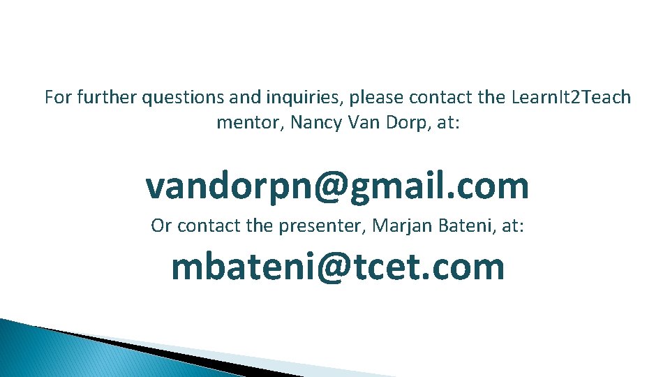 For further questions and inquiries, please contact the Learn. It 2 Teach mentor, Nancy