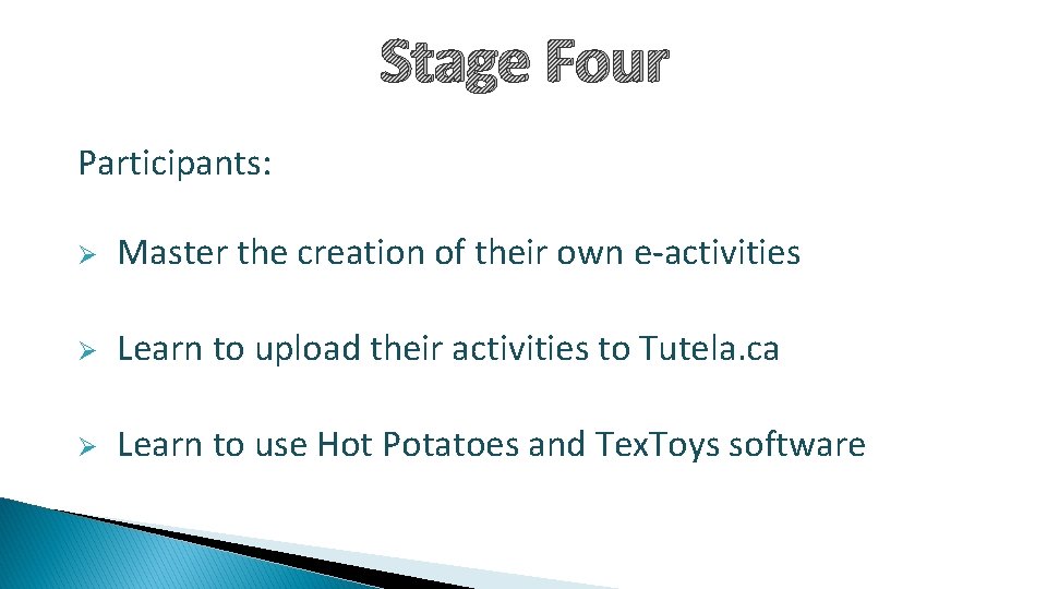 Stage Four Participants: Ø Master the creation of their own e-activities Ø Learn to